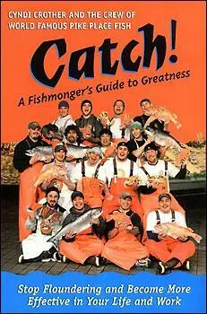 Catch yourself and become 'great'. Read CATCH! - A Fishmongers Guide to Greatness. Stop floundering and become more effective in your life and work.