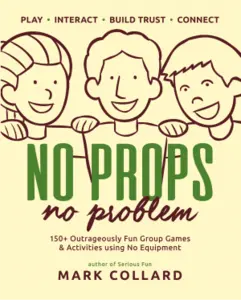 Book: No Props No Problem with more than 150 outrageously fun group games & activities using no equipment